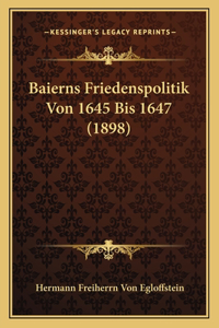 Baierns Friedenspolitik Von 1645 Bis 1647 (1898)