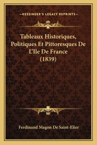 Tableaux Historiques, Politiques Et Pittoresques De L'Ile De France (1839)