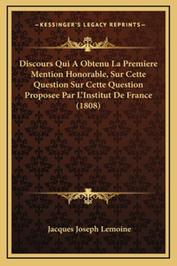 Discours Qui A Obtenu La Premiere Mention Honorable, Sur Cette Question Sur Cette Question Proposee Par L'Institut De France (1808)