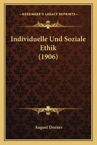 Individuelle Und Soziale Ethik (1906)