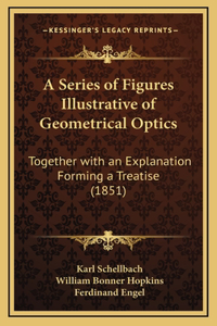 A Series of Figures Illustrative of Geometrical Optics