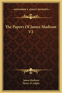 The Papers Of James Madison V2