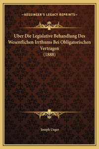Uber Die Legislative Behandlung Des Wesentlichen Irrthums Bei Obligatorischen Vertragen (1888)