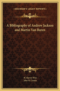 A Bibliography of Andrew Jackson and Martin Van Buren