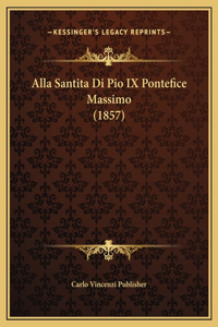 Alla Santita Di Pio IX Pontefice Massimo (1857)