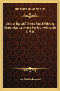 Vollstandige Auf Theorie Und Erfahrung Gegrundete Anleitung Zur Salzwerkskunde (1784)