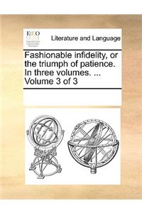 Fashionable infidelity, or the triumph of patience. In three volumes. ... Volume 3 of 3