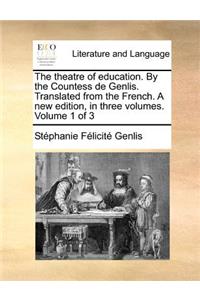 Theatre of Education. by the Countess de Genlis. Translated from the French. a New Edition, in Three Volumes. Volume 1 of 3