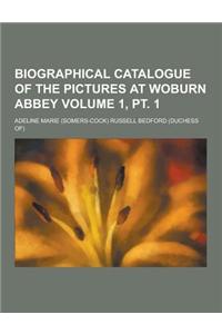 Biographical Catalogue of the Pictures at Woburn Abbey Volume 1, PT. 1