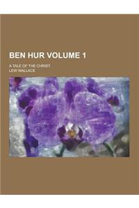 Ben Hur; A Tale of the Christ Volume 1