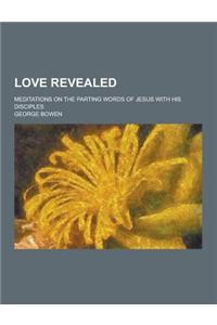 Love Revealed; Meditations on the Parting Words of Jesus with His Disciples