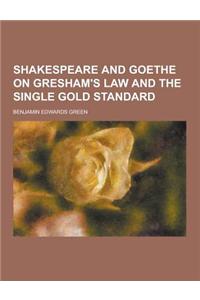 Shakespeare and Goethe on Gresham's Law and the Single Gold Standard