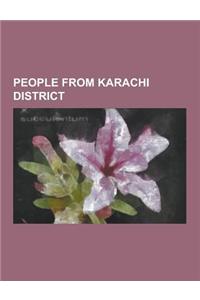 People from Karachi District: Pervez Musharraf, Aafia Siddiqui, Muhammad Ali Jinnah, Wong Jeh Shyan, Sadequain, Asif Ali Zardari, Waheed Murad, Shah
