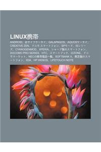 Linux XIE Dai: Android, Osaifuk Tai, Galapagos, Aquosk Tai, Creative Zen, Dokomo Sum Tofon, Spm Do, Isshir Zu, Cyanogenmod, Xperia