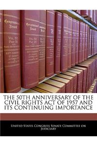 50th Anniversary of the Civil Rights Act of 1957 and Its Continuing Importance