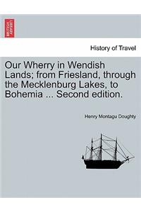 Our Wherry in Wendish Lands; From Friesland, Through the Mecklenburg Lakes, to Bohemia ... Second Edition.