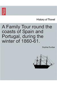Family Tour Round the Coasts of Spain and Portugal, During the Winter of 1860-61.