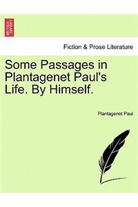 Some Passages in Plantagenet Paul's Life. by Himself.