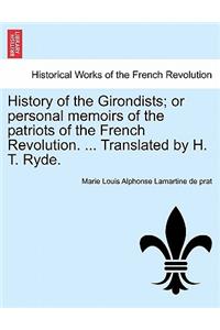 History of the Girondists; or personal memoirs of the patriots of the French Revolution. ... Translated by H. T. Ryde.