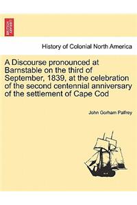 A Discourse Pronounced at Barnstable on the Third of September, 1839, at the Celebration of the Second Centennial Anniversary of the Settlement of Cape Cod