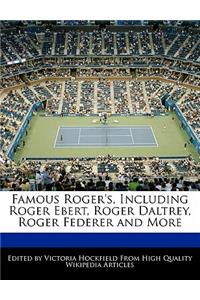 Famous Roger's, Including Roger Ebert, Roger Daltrey, Roger Federer and More