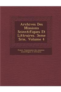 Archives Des Missions Scientifiques Et Litt Raires. 3eme S Rie, Volume 4