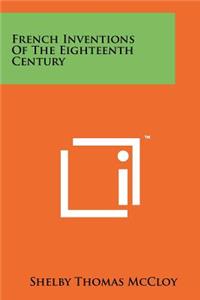 French Inventions of the Eighteenth Century