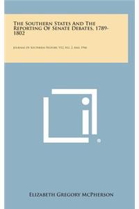 The Southern States and the Reporting of Senate Debates, 1789-1802: Journal of Southern History, V12, No. 2, May, 1946