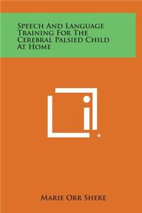 Speech and Language Training for the Cerebral Palsied Child at Home