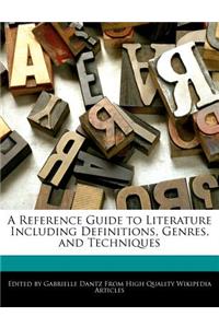 A Reference Guide to Literature Including Definitions, Genres, and Techniques