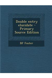 Double Entry Elucidate