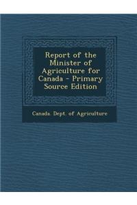 Report of the Minister of Agriculture for Canada - Primary Source Edition