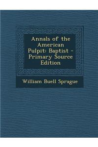 Annals of the American Pulpit: Baptist