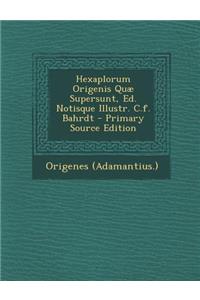Hexaplorum Origenis Quæ Supersunt, Ed. Notisque Illustr. C.f. Bahrdt