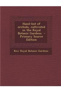 Hand-List of Orchids, Cultivated in the Royal Botanic Gardens