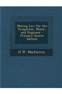 Mining Law for the Prospector, Miner, and Engineer