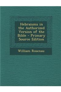 Hebraisms in the Authorized Version of the Bible