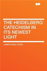 The Heidelberg Catechism in Its Newest Light