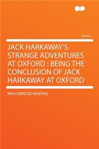 Jack Harkaway's Strange Adventures at Oxford: Being the Conclusion of Jack Harkaway at Oxford