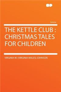 The Kettle Club: Christmas Tales for Children