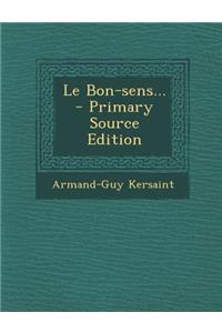 Le Bon-sens... - Primary Source Edition
