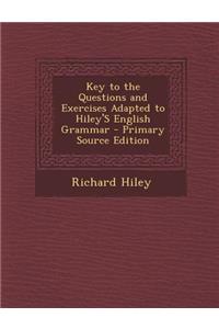 Key to the Questions and Exercises Adapted to Hiley's English Grammar - Primary Source Edition