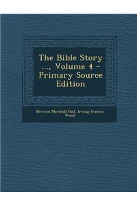 The Bible Story ..., Volume 4 - Primary Source Edition