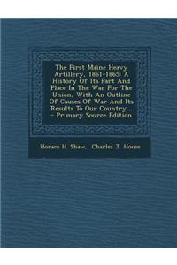 The First Maine Heavy Artillery, 1861-1865