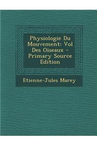 Physiologie Du Mouvement: Vol Des Oiseaux - Primary Source Edition