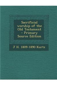 Sacrificial Worship of the Old Testament - Primary Source Edition