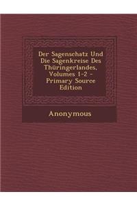 Der Sagenschatz Und Die Sagenkreise Des Thuringerlandes, Volumes 1-2 - Primary Source Edition