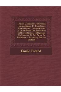 Traite D'Analyse: Fonctions Harmoniques Et Fonctions Analytiques. Introduction a la Theorie Des Equations Differentielles. Integrales Abeliennes Et Surfaces de Riemann