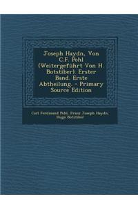 Joseph Haydn, Von C.F. Pohl (Weitergefuhrt Von H. Botstiber). Erster Band. Erste Abtheilung. - Primary Source Edition