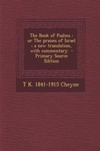 The Book of Psalms: Or the Praises of Israel; A New Translation, with Commentary